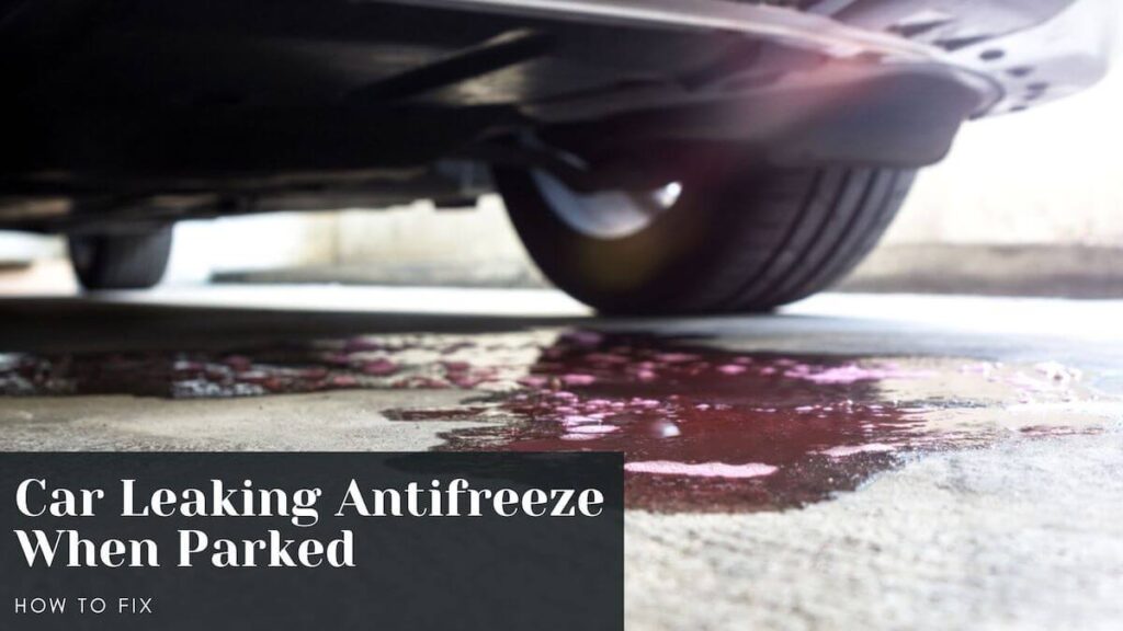 car leaking antifreeze when parked