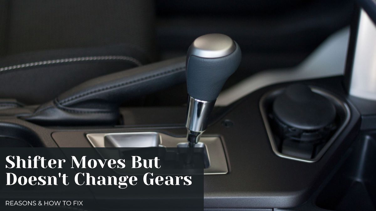 shifter moves but doesn't change gears
