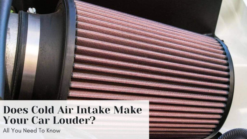 does cold air intake make your car louder